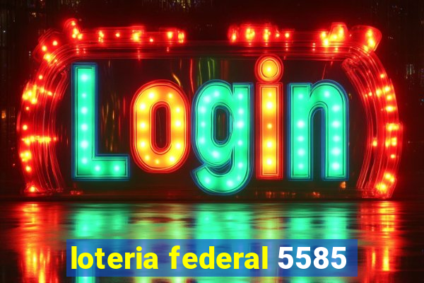 loteria federal 5585